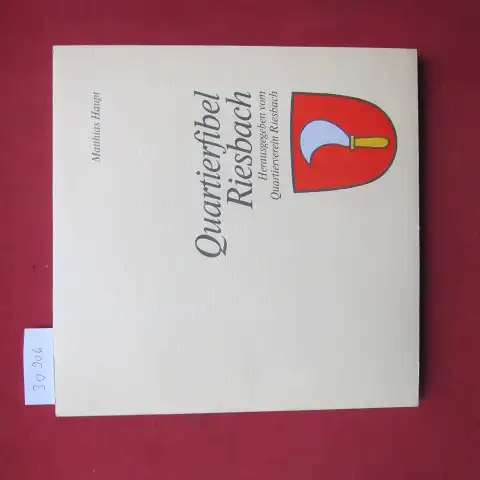 Haupt, Matthias: Quartierfibel Riesbach. Hrsg. vom Quartierverein Riesbach mit Unterstützung der Präsidialabteilung der Stadt Zürich. 
