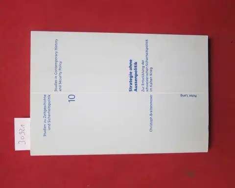 Breitenmoser, Christoph: Strategie ohne Aussenpolitik : Zur Entwicklung der schweizerischen Sicherheitspolitik im Kalten Krieg. Studien zu Zeitgeschichte und Sicherheitspolitik ; Bd. 10. 