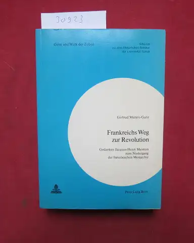 Muraro-Ganz, Gertrud: Frankreichs Weg zur Revolution : Gedanken Jacques-Henri Meisters zum Niedergang d. franz. Monarchie. Geist und Werk der Zeiten ; Nr. 50. 