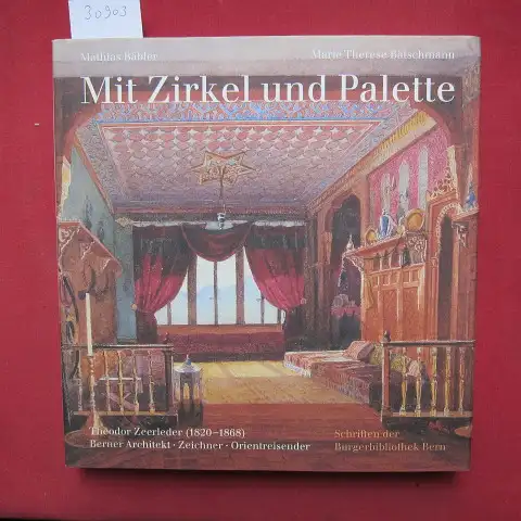 Bäbler, Mathias und Marie Therese Bätschmann: Mit Zirkel und Palette : Theodor Zeerleder (1820 - 1868), Berner Architekt, Zeichner, Orientreisender. Schriften der Burgerbibliothek Bern. 