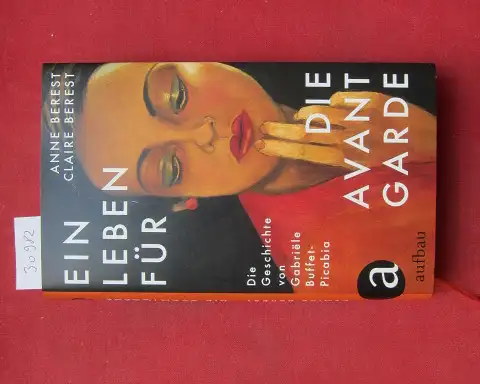 Berest, Anne, Claire Berest und Annabelle Hirsch: Ein Leben für die Avantgarde : die Geschichte von Gabriele Buffet-Picabia. Aus dem Französischen von Annabelle Hirsch. 