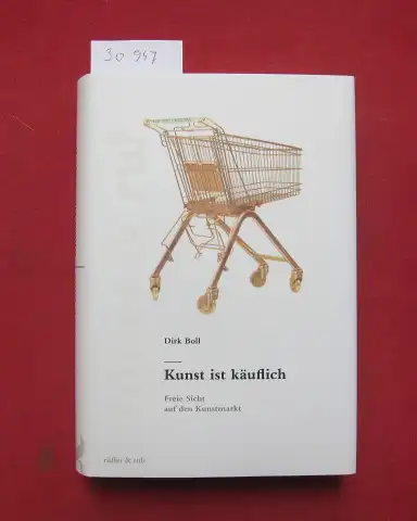 Boll, Dirk: Kunst ist käuflich : freie Sicht auf den Kunstmarkt. 