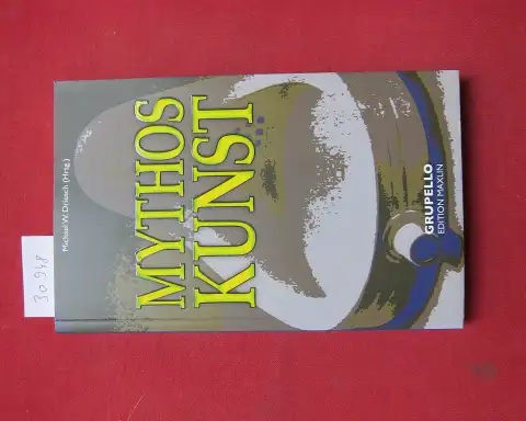 Driesch, Michael W: Mythos Kunst. Edition Maxlin. 