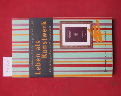 Laferl, Christopher F. (Hrsg.) und Anja Tippner (Hrsg.): Leben als Kunstwerk : Künstlerbiographien im 20. Jahrhundert ; von Alma Mahler und Jean Cocteau zu Thomas Bernhard und Madonna. Kultur- und Medientheorie. 