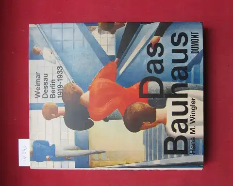 Wingler, Hans Maria (Mitwirkender): Das Bauhaus : 1919 - 1933 Weimar, Dessau, Berlin und die Nachfolge in Chicago seit 1937. 