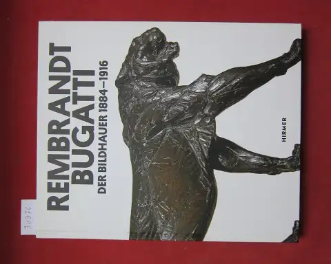 Demandt, Philipp, Rembrandt Bugatti Anke Daemgen u. a: Rembrandt Bugatti : der Bildhauer 1884 - 1916 ; Für die Nationalgalerie - Staatliche Museen zu Berlin hrsg. von Philipp Demandt und Anke Daemgen. [Übers.: Martina Kempter ; Nikolaus G. Schneider]. 