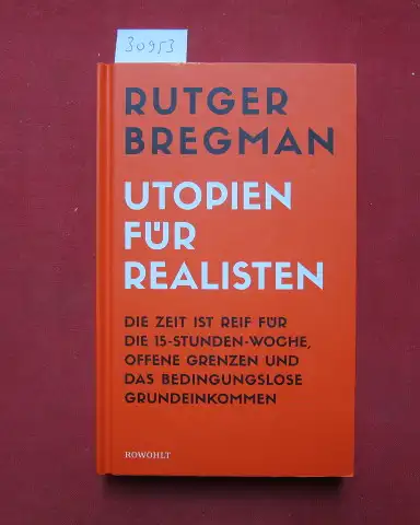 Bregman, Rutger und Stephan Gebauer: Utopien für Realisten : die Zeit ist reif für die 15-Stunden-Woche, offene Grenzen und das bedingungslose Grundeinkommen. Aus dem Englischen von Stephan Gebauer. 