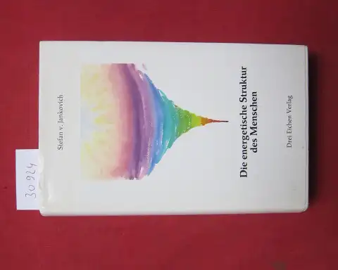 Jankovich, Stefan von: Die energetische Struktur des Menschen : ein philosophisches Denkmodell ; wer bin ich? Eine Vision meiner selbst. 