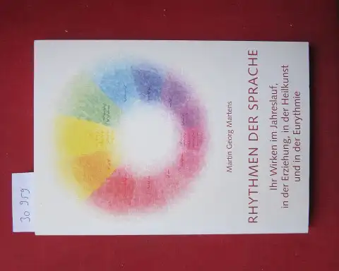 Martens, Martin Georg: Rhythmen der Sprache : ihr Wirken im Jahreslauf, in Erziehung, Heilkunst, Musik und Eurythmie. [Hrsg. von der Sektion für Redende und Musizierende Künste am Goetheanum]. 