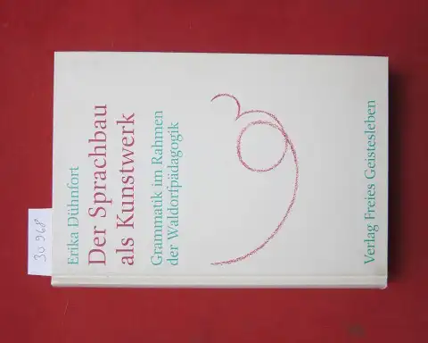 Dühnfort, Erika: Der Sprachbau als Kunstwerk : Grammatik im Rahmen der Waldorfpädagogik. Menschenkunde und Erziehung ; 38. 