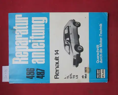 Renault 14 ab März 1976 : L/TL/GTL/TS/LS//ab Mai 1976 / Reparaturanleitungen. 