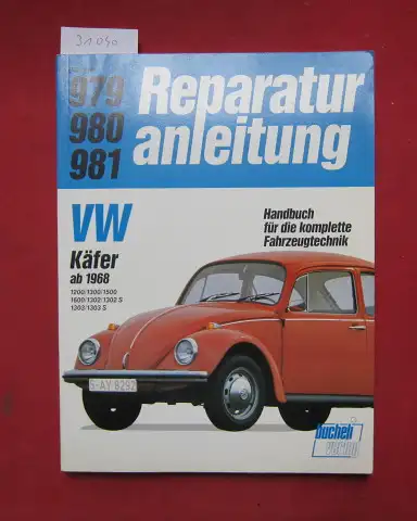 VW-Käfer ab 1968 : 1200, 1300, 1500. 1600. 1302. 1302 S. 1303. 1303 S. Reparaturanleitung ; 979, 980, 981. Handbuch für die komplette Fahrzeugtechnik. 