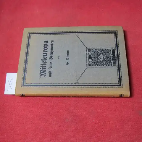 Braun, Gustav: Mitteleuropa und seine Grenzmarken : Ein Hilfsbuch f. geogr. Studien u. Exkursionen. Wissenschaft und Bildung ; 141. 