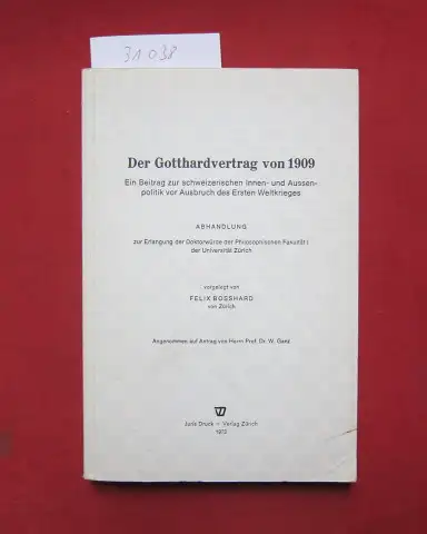 Bosshard, Felix: Der Gotthardvertrag von 1909 : Ein Beitr. zur schweizer. Innen- u. Außenpolitik vor Ausbruch d. Ersten Weltkrieges. 
