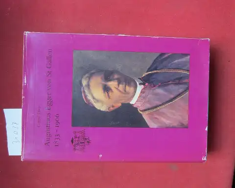 Dora, Cornel: Augustinus Egger von St. Gallen : 1833 - 1906 ; ein Bischof zwischen Kulturkampf, sozialer Frage und Modernismusstreit. Hrsg. von Staatsarchiv und Stiftsarchiv St. Gallen / St. Galler Kultur und Geschichte ; 23. 