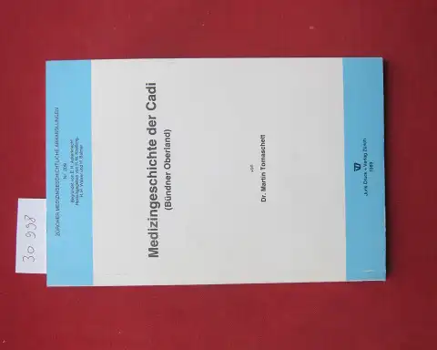 Tomaschett, Martin: Medizingeschichte der Cadi : (Bündner Oberland). Zürcher medizingeschichtliche Abhandlungen ; Nr. 209. 