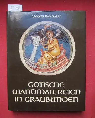 Raimann, Alfons: Gotische Wandmalereien in Graubünden : d. Werke d. 14. Jh. im nördl. Teil Graubündens u. im Engadin. Mit Aufn. von Wolfgang Roelli. 