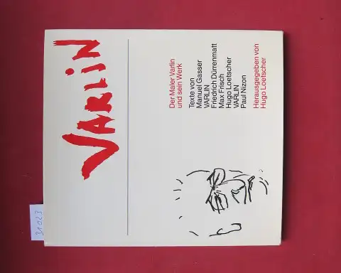 Varlin und Hugo Loetscher (Hrsg.): Varlin : Der Maler u. sein Werk. Texte von Manuel Gasser, Friedrich Dürrenmatt, Max Frisch, Paul Nizon u.a.. 