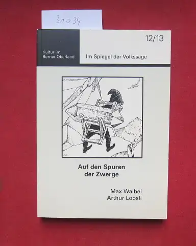 Waibel, Max und Arthur Loosli: Auf den Spuren der Zwerge. Hrsg. von der Kulturkommission der Volkswirtschaftskammer Berner Oberland / Kultur im Berner Oberland ; 12/13 : Im Spiegel der Volkssage. 