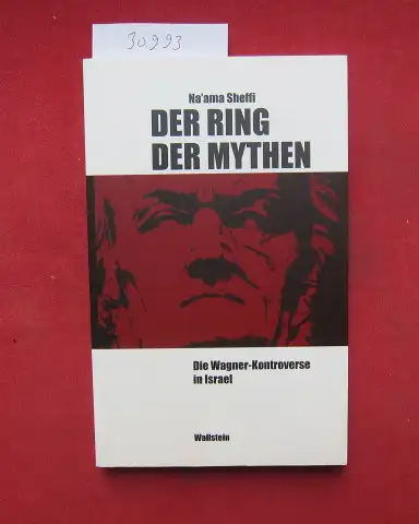 Shefi, Naamah: Der Ring der Mythen : die Wagner-Kontroverse in Israel. Aus dem Engl. übers. von Liliane Granierer / Schriftenreihe des Instituts für Deutsche Geschichte, Universität Tel Aviv ; Bd. 22. 