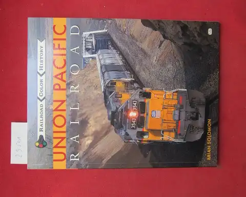 Solomon, Brian: Union Pacific Railroad. Railroad Color History. 