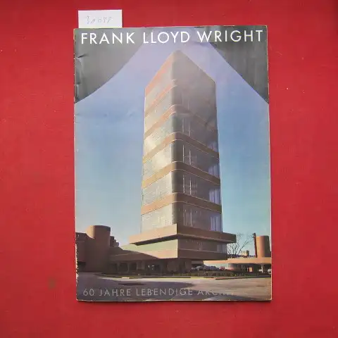 Moser, Werner Max: Frank Lloyd Wright : 60 Jahre lebendige Architektur. Ein Bildbericht. 