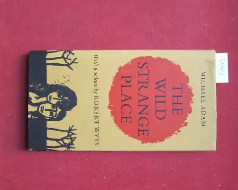 Adam, Michael: The wild strange place. With woodcuts by Robert Wyss. 