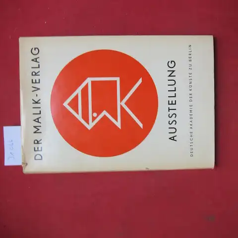Herzfelde, Wieland: Der Malik-Verlag : 1916 - 1947. Ausstellung, Dez. 1966 - Jan. 1967. [Ausstellung im Internat. Ausstellungszentrum Berlin]. [Verf. u. zusammengestellt von Wieland Herzfelde.] Dt. Akad. d. Künste zu Berlin. 