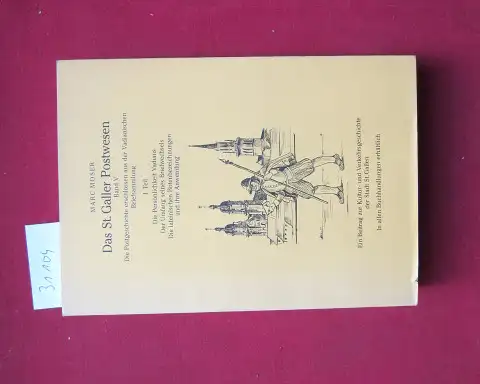 Moser, Marc: Das St. Galler Postwesen. Band 5: Die Postgeschichte erschlossen aus der Vadianischen Briefsammlung   Teil 1. Die Persönlichkeit Vadians. Der Umfang des.. 