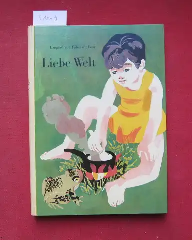 Faber du Faur, Irmgard von: Liebe Welt : Ein Buch f. Kinder. [Zeichn. von Adelheid Schaerer]. 