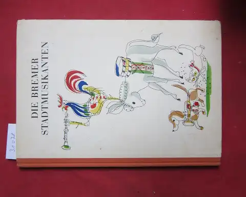 Fischer, Hans (Illustr.) und Gebrüder Grimm: Die Bremer Stadtmusikanten. Ein Märchen der Gebrüder Grimm. 