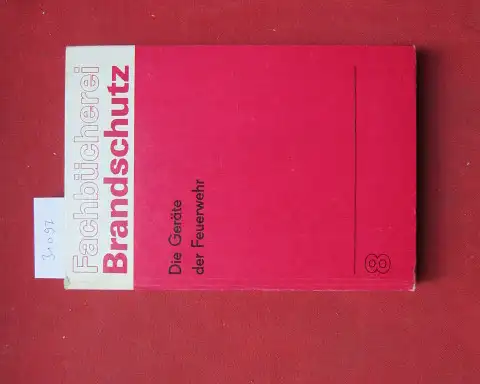 Wesenigk, Heinz (Red.): Die Geräte der Feuerwehr. [hrsg. im Einvernehmen mit d. Ministerium d. Innern, Hauptabt. Feuerwehr] / Fachbücherei Brandschutz ; H. 8. 