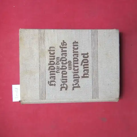 Wildt, Hermann, Arthur Guthke und Franz Karl Reckert: Handbuch für den Bürobedarfs- und Papierwarenhandel : Im Auftr. d. Fachabt. Papier, Schreibwaren u. Bürobedarf in d. Fachgr. 10 d. Wirtschaftsgr. Einzelhandel. 