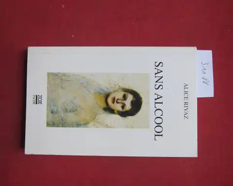 Rivaz, Alice: Sans alcool et autres nouvelles. Postface: Francoise Fornerod. 
