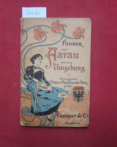 Baebler, Dr. [Johann Jakob ], E[nrico] Buffetti und  Verkehrs- & Verschönerungs-Verein Aarau (Hrsg.): Führer durch Aarau und seine Umgebung. 