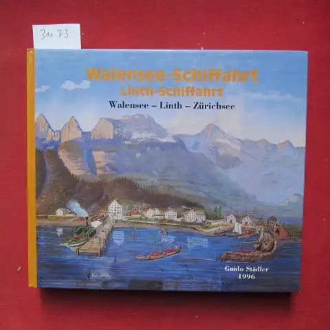 Städler, Guido: Walensee-Schiffahrt, Linth-Schiffahrt : Walensee - Linth - Zürichsee. 