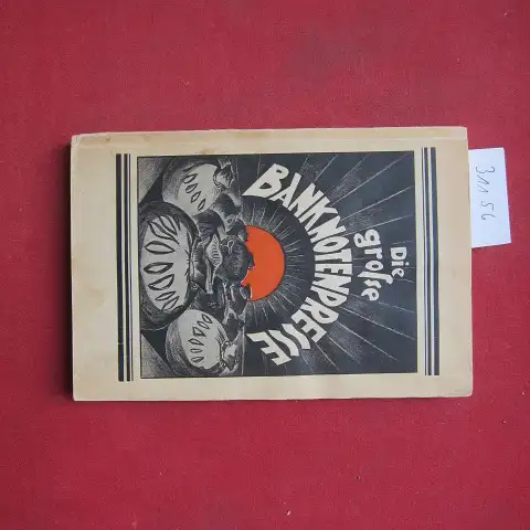 Anonym: Die Banknoten-Presse : (Ein Blick in die Werkstatt der Millionäre). Verfasser unbekannt. 