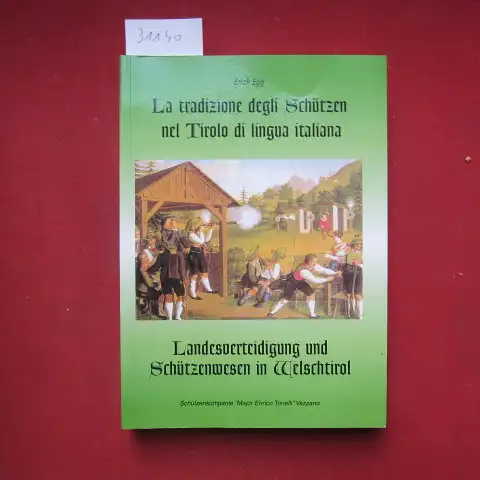Egg, Erich: La tradizione degli Schützen nel Tirolo di lingua italiana : breve indagine storica sulla partecipazione del popolo trentino alla autodifesa della Principesca Contea del Tirolo. [Trad.: Alessandro Aste de Astiburg]. 