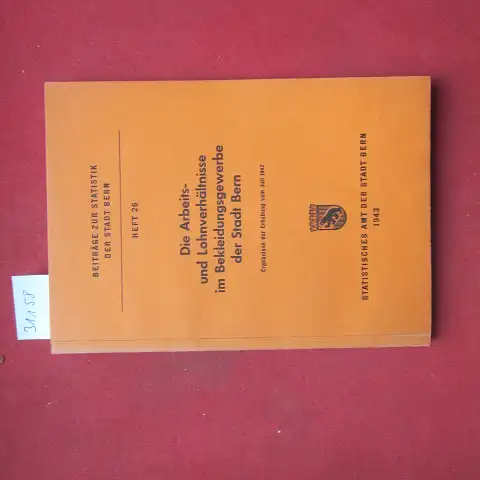 Statistisches Amt der Stadt Bern (Hrsg.) und H. Freudiger: Die Arbeits- und Lohnverhältnisse im Bekleidungsgewerbe der Stadt Bern. Ergebnisse der Erhebung vom Juli 1942. Beiträge zur Statistik der Stadt Bern. Heft 26. 