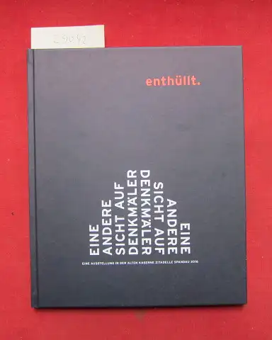 Schröter, Susann und Andrea Theissen: Enthüllt - eine andere Sicht auf Denkmäler : eine Ausstellung in der Alten Kaserne Zitadelle Spandau 2016. Herausgeber Kunstamt Spandau. 