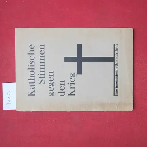 Rostworowski, [Michal] Graf, Luigi Sturzo Henri Demulier u. a: Katholische Stimmen gegen den Krieg : Eine internationale Sammelschrift. 