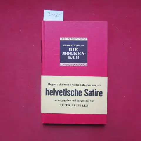 Hegner, Ulrich (Hrsg.); und Peter Faessler (Hrsg.): Die Molkenkur. Mit e. Essay "Ulrich Hegner - Satire und Idylle im helvetischen Biedermeier" / von Peter Faessler. 