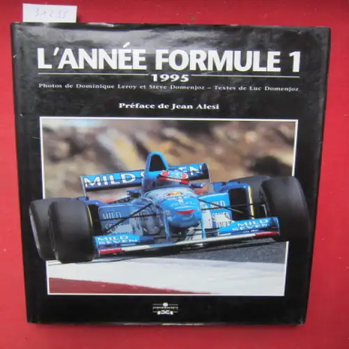 Alesi, Jean, Luc Domenjoz und Dominique Leroy: L`Année Formule 1. 1995. Rhotos de Dominique Leroy et Steve Domenjoz. Textes de Luc Domenjoz. Statistiques, resultats et Corrections Ruth Domenjoz-Leibold. 