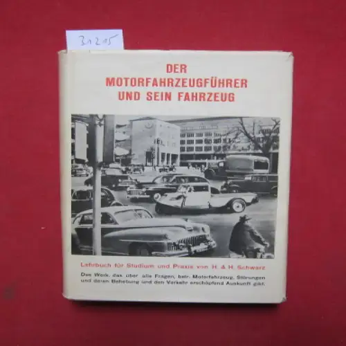 Schwarz, Hans: Der Motorfahrzeugführer und sein Fahrzeug : Gemeinverst. Hilfs  u. Nachschlagewerk f. Studium u. Praxis mit Fragen u. Antworten f. d. Prüfg d.. 