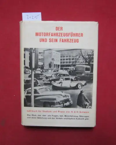 Schwarz, Hans: Der Motorfahrzeugführer und sein Fahrzeug : Gemeinverst. Hilfs  u. Nachschlagewerk f. Studium u. Praxis mit Fragen u. Antworten f. d. Prüfg d.. 