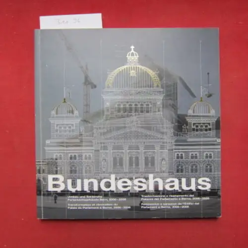 Bilfinger, Monica (Hrsg.): Bundeshaus : Umbau und Sanierung Parlamentsgebäude Bern, 2006   2008 ; [Festschrift hrsg. anlässl. der Wiedereröffnung am 21. November 2008]. Schweizerische.. 