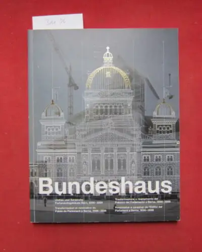 Bilfinger, Monica (Hrsg.): Bundeshaus : Umbau und Sanierung Parlamentsgebäude Bern, 2006   2008 ; [Festschrift hrsg. anlässl. der Wiedereröffnung am 21. November 2008]. Schweizerische.. 