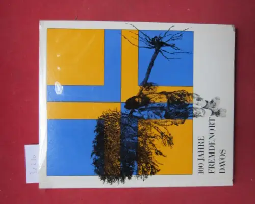 Bosshardt, Walter (Red.): 100 Jahre Fremdenort Davos : [Erinnerungsbuch d. Jubiläumsfeier vom 6./7.Febr. 1965]. 