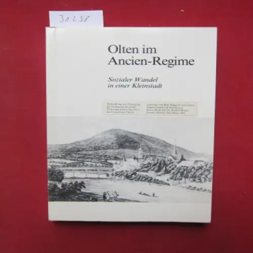Mugglin, Beat: Olten im Ancien-Regime : sozialer Wandel in e. Kleinstadt. Publ. aus dem Stadtarchiv Olten, Nr. 7. 