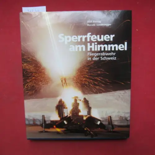 Preisig, Dölf und Ronald Sonderegger: Sperrfeuer am Himmel : Fliegerabwehr in der Schweiz. Text: Ronald Sonderegger. 
